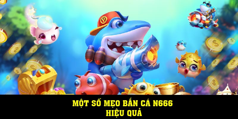 Một số mẹo bắn cá N666 hiệu quả