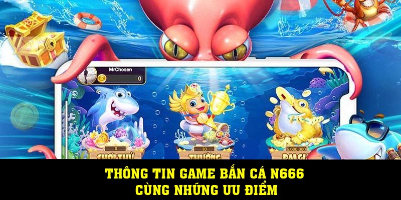 Thông tin game bắn cá N666 cùng những ưu điểm